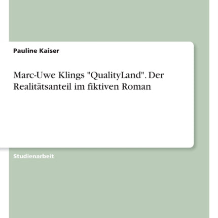 MarcUwe Klings QualityLand. Der Realitätsanteil im fiktiven Roman