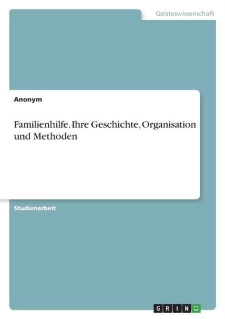 Familienhilfe. Ihre Geschichte Organisation und Methoden