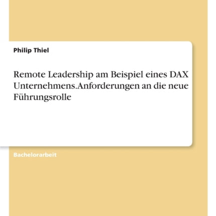 Remote Leadership am Beispiel eines DAX Unternehmens. Anforderungen an die neue Führungsrolle