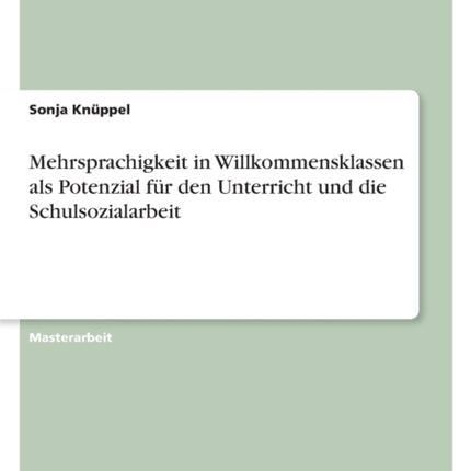 Mehrsprachigkeit in Willkommensklassen als Potenzial für den Unterricht und die Schulsozialarbeit