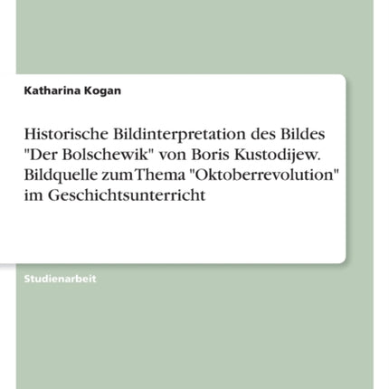 Historische Bildinterpretation des Bildes Der Bolschewik von Boris Kustodijew. Bildquelle zum Thema Oktoberrevolution im Geschichtsunterricht