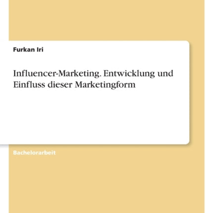 InfluencerMarketing. Entwicklung und Einfluss dieser Marketingform