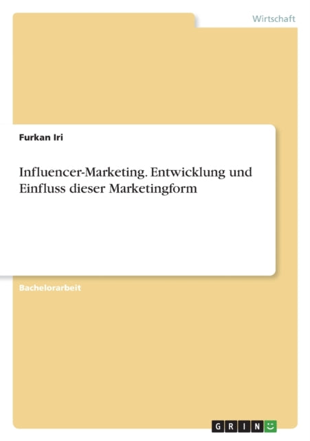 InfluencerMarketing. Entwicklung und Einfluss dieser Marketingform