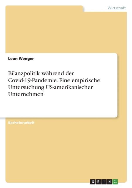 Bilanzpolitik während der Covid19Pandemie. Eine empirische Untersuchung USamerikanischer Unternehmen