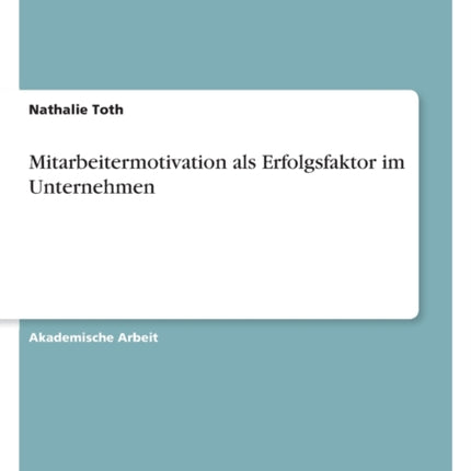 Mitarbeitermotivation als Erfolgsfaktor im Unternehmen