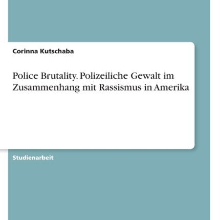 Police Brutality. Polizeiliche Gewalt im Zusammenhang mit Rassismus in Amerika