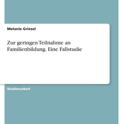 Zur geringen Teilnahme an Familienbildung. Eine Fallstudie