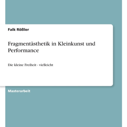 Fragmentästhetik in Kleinkunst und Performance