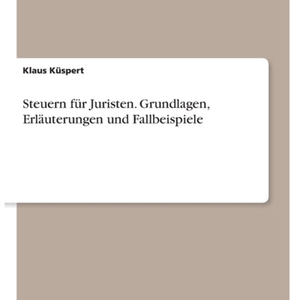 Steuern für Juristen. Grundlagen Erläuterungen