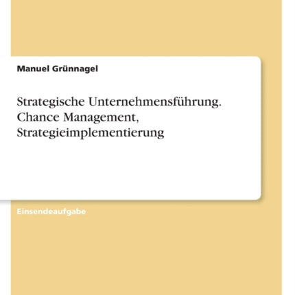 Strategische Unternehmensführung. Chance Management Strategieimplementierung