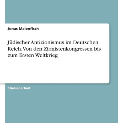 Jüdischer Antizionismus im Deutschen Reich. Von den Zionistenkongressen bis zum Ersten Weltkrieg