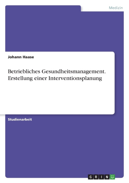 Betriebliches Gesundheitsmanagement. Erstellung einer Interventionsplanung