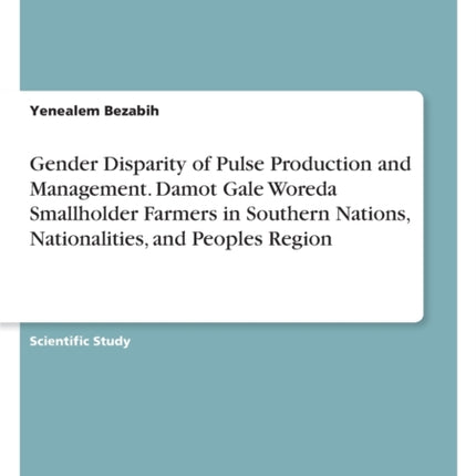 Gender Disparity of Pulse Production and Management. Damot Gale Woreda Smallholder Farmers in Southern Nations Nationalities and Peoples Region