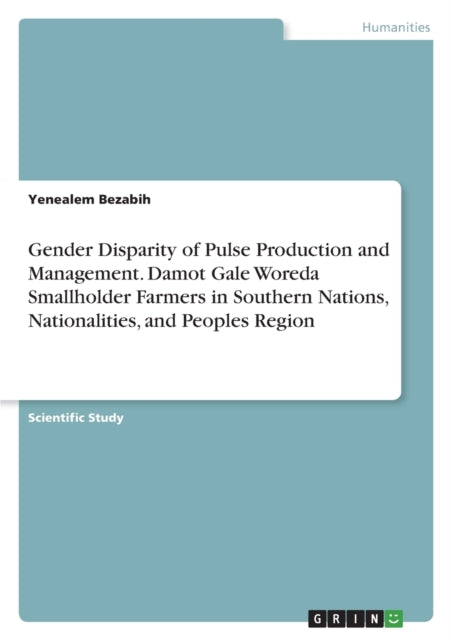 Gender Disparity of Pulse Production and Management. Damot Gale Woreda Smallholder Farmers in Southern Nations Nationalities and Peoples Region