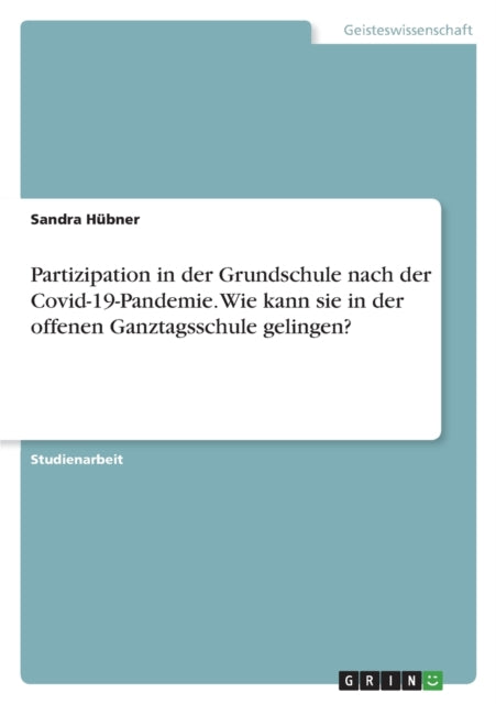 Partizipation in der Grundschule nach der Covid19Pandemie. Wie kann sie in der offenen Ganztagsschule gelingen