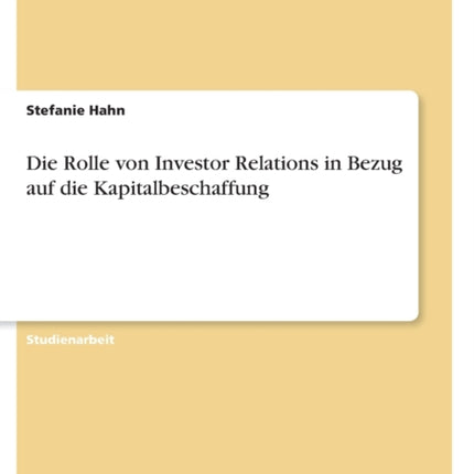 Die Rolle von Investor Relations in Bezug auf die Kapitalbeschaffung