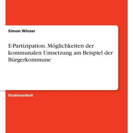 EPartizipation. Möglichkeiten der kommunalen Umsetzung am Beispiel der Bürgerkommune