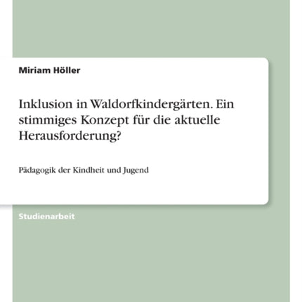 Inklusion in Waldorfkindergärten. Ein stimmiges Konzept für die aktuelle Herausforderung