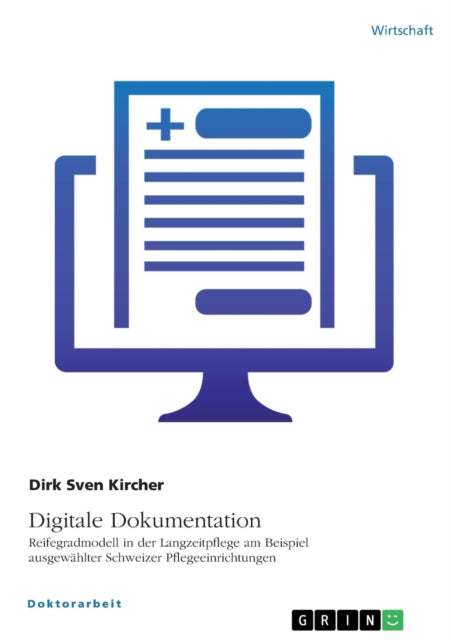 Digitale Dokumentation. Reifegradmodell in der Langzeitpflege am Beispiel ausgewählter Schweizer Pflegeeinrichtungen