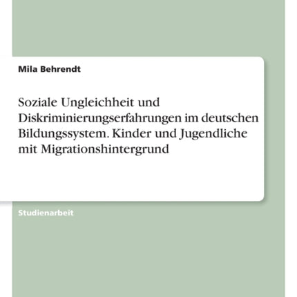 Soziale Ungleichheit und Diskriminierungserfahrungen im deutschen Bildungssystem. Kinder und Jugendliche mit Migrationshintergrund