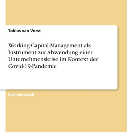 WorkingCapitalManagement als Instrument zur Abwendung einer Unternehmenskrise im Kontext der Covid19Pandemie