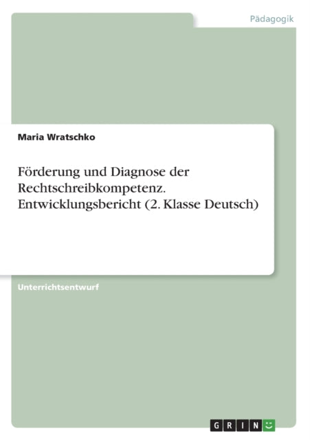 Förderung und Diagnose der Rechtschreibkompetenz. Entwicklungsbericht 2. Klasse Deutsch