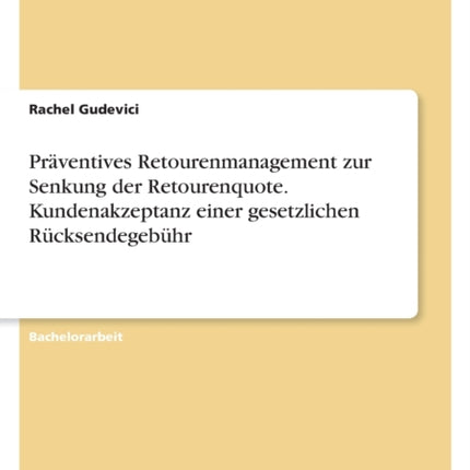 Präventives Retourenmanagement zur Senkung der Retourenquote. Kundenakzeptanz einer gesetzlichen Rücksendegebühr