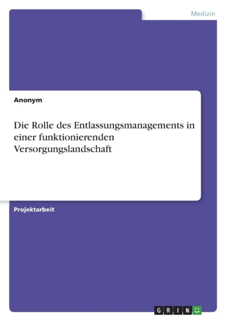 Die Rolle des Entlassungsmanagements in einer funktionierenden Versorgungslandschaft