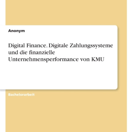 Digital Finance. Digitale Zahlungssysteme und die finanzielle Unternehmensperformance von KMU