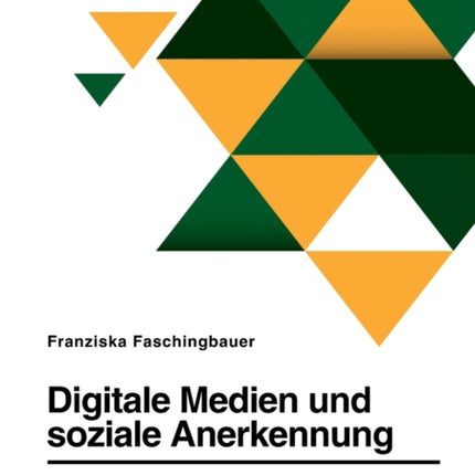 Digitale Medien und soziale Anerkennung. Welchen Einfluss haben digitale Medien auf das Selbstbild Cybermobbing und die Kommunikation