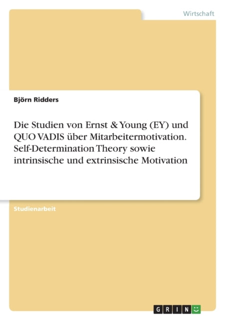 Die Studien von Ernst  Young EY und QUO VADIS über Mitarbeitermotivation. SelfDetermination Theory sowie intrinsische und extrinsische Motivation