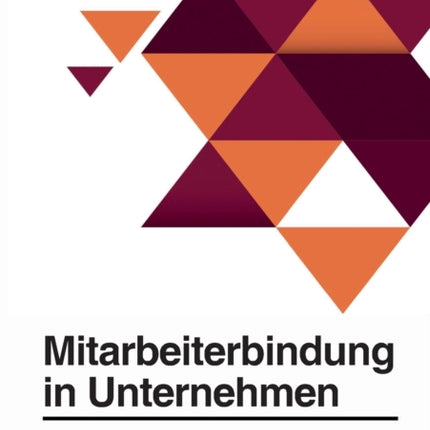 Mitarbeiterbindung in Unternehmen. Maßnahmen zur Förderung der Zufriedenheit und Motivation