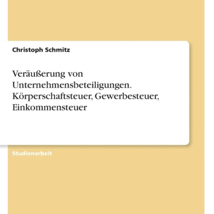 Veräußerung von Unternehmensbeteiligungen. Körperschaftsteuer Gewerbesteuer Einkommensteuer