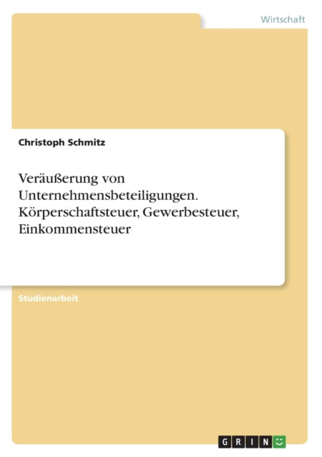 Veräußerung von Unternehmensbeteiligungen. Körperschaftsteuer Gewerbesteuer Einkommensteuer