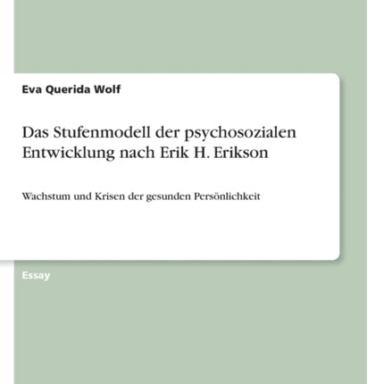 Das Stufenmodell der psychosozialen Entwicklung nach Erik H. Erikson