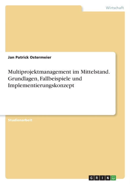 Multiprojektmanagement im Mittelstand. Grundlagen Fallbeispiele und Implementierungskonzept