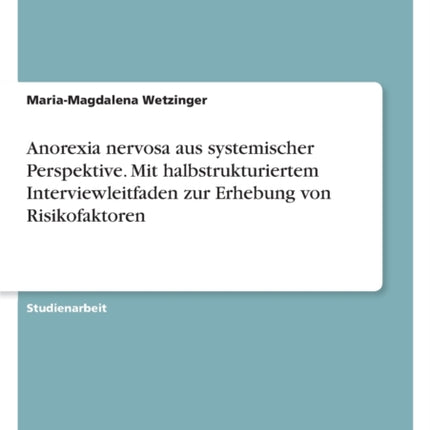 Anorexia nervosa aus systemischer Perspektive. Mit halbstrukturiertem Interviewleitfaden zur Erhebung von Risikofaktoren