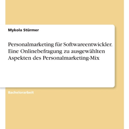 Personalmarketing für Softwareentwickler. Eine Onlinebefragung zu ausgewählten Aspekten des PersonalmarketingMix