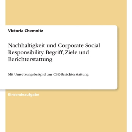 Nachhaltigkeit und Corporate Social Responsibility. Begriff Ziele und Berichterstattung