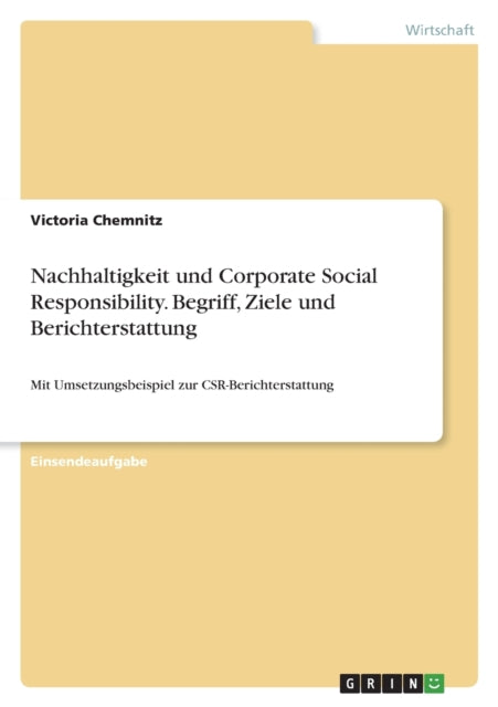 Nachhaltigkeit und Corporate Social Responsibility. Begriff Ziele und Berichterstattung