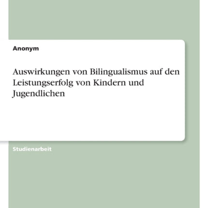 Auswirkungen von Bilingualismus auf den Leistungserfolg von Kindern und Jugendlichen