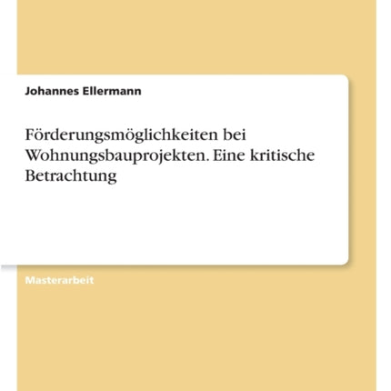 Förderungsmöglichkeiten bei Wohnungsbauprojekten. Eine kritische Betrachtung