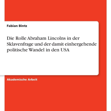 Die Rolle Abraham Lincolns in der Sklavenfrage und der damit einhergehende politische Wandel in den USA