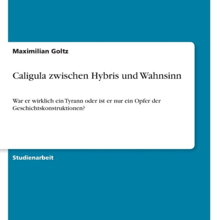 Caligula zwischen Hybris und Wahnsinn