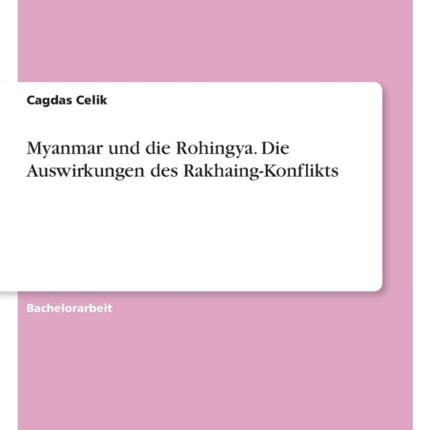 Myanmar und die Rohingya. Die Auswirkungen des RakhaingKonflikts