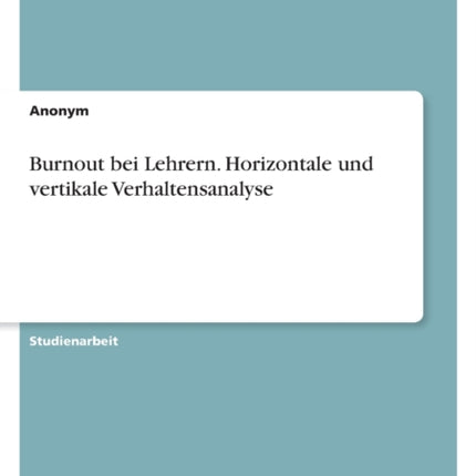 Burnout bei Lehrern. Horizontale und vertikale Verhaltensanalyse