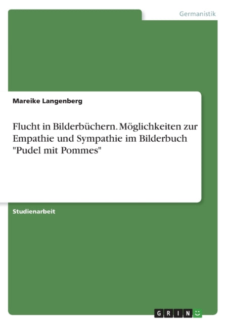 Flucht in Bilderbüchern. Möglichkeiten zur Empathie und Sympathie im Bilderbuch Pudel mit Pommes