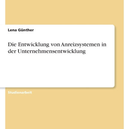 Die Entwicklung von Anreizsystemen in der Unternehmensentwicklung