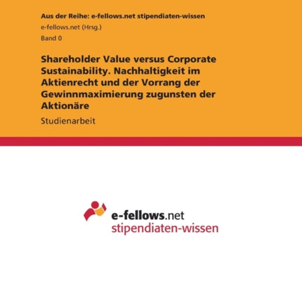 Shareholder Value versus Corporate Sustainability. Nachhaltigkeit im Aktienrecht und der Vorrang der Gewinnmaximierung zugunsten der Aktionäre