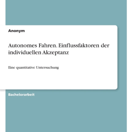 Autonomes Fahren. Einflussfaktoren der individuellen Akzeptanz